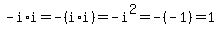-i%2Ai=-%28i%2Ai%29=-i%5E2=-%28-1%29=1