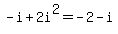 -i%2B2i%5E2=-2-i