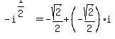 -i%5E%281%2F2%29+=+-sqrt%282%29%2F2+%2B+%28-sqrt%282%29%2F2%29%2Ai