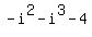 -i%5E2+-+i%5E3+-+4