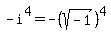 -i%5E4=-%28sqrt%28-1%29%29%5E4