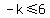 -k%3C=6