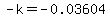 -k=-0.03604