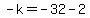 -k=-32-2