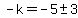 -k=-5%2B-+3