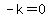 -k=0