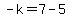 -k=7-5