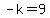 -k=9