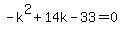 -k%5E2%2B14k-33+=+0