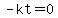 -kt=0