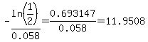 -ln%281%2F2%29%2F0.058=0.693147%2F0.058=11.9508