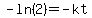 -ln%282%29=-kt
