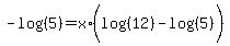 -log%28%285%29%29+=+x%2A%28log%28%2812%29%29+-+log%28%285%29%29%29