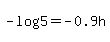 -log%285%29=-0.9h