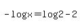 -log%28x%29+=+log%282%29+-+2