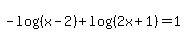 -log+%28%28x+-+2%29%29+%2B+log+%28%282x+%2B+1%29%29+=+1