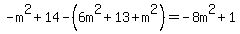 -m%5E2%2B14-%286m%5E2%2B13%2Bm%5E2%29=-8m%5E2%2B1