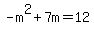 -m%5E2%2B7m=12