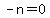 -n=0