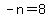 -n=8