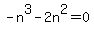 -n%5E3-2n%5E2=0
