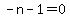 -n-1=0