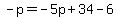 -p=-5p%2B34-6