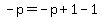 -p=-p%2B1-1