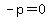 -p=0