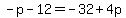 -p-12=-32%2B4p