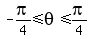 -pi%2F4%3C=theta%3C=pi%2F4
