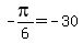 -pi%2F6=+-30