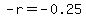 -r+=+-0.25