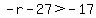 -r-27%3E-17