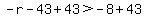 -r-43%2B43%3E-8%2B43
