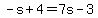 -s%2B4=7s-3