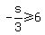 -s%2F3+%3E=+6