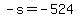 -s=-524