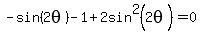 -sin%282theta%29-1%2B2sin%5E2%282theta%29=0