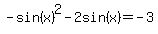 -sin%28x%29%5E2-2sin%28x%29+=+-3