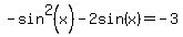 -sin%5E2%28x%29-2sin%28x%29=+-3+