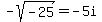 -sqrt%28-25%29=-5i