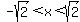 -sqrt%282%29%3Cx%3Csqrt%282%29
