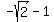 -sqrt%282%29-1