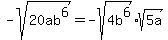 -sqrt%2820ab%5E6%29=-sqrt%284b%5E6%29%2Asqrt%285a%29%29