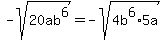 -sqrt%2820ab%5E6%29=-sqrt%284b%5E6%2A5a%29