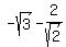 -sqrt%283%29+-+2%2Fsqrt%282%29