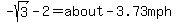 -sqrt%283%29-2=about-3.73mph