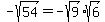 -sqrt%2854%29=-sqrt%289%29%2Asqrt%286%29