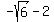 -sqrt%286%29-2